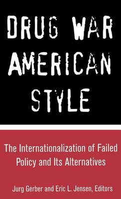 Cover of Drug War American Style: The Internationalization of Failed Policy and Its Alternatives
