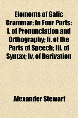 Book cover for Elements of Galic Grammar; In Four Parts