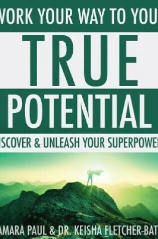Cover of Work Your Way to Your True Potential