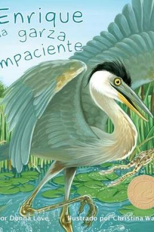 Cover of Enrique La Garza Impaciente (Henry the Impatient Heron)