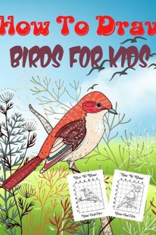 Cover of How To Draw Birds For Kids