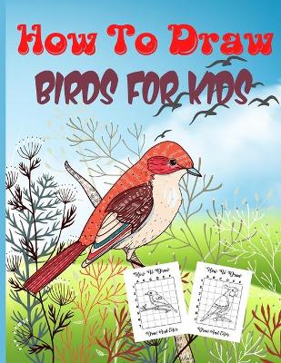 Book cover for How To Draw Birds For Kids