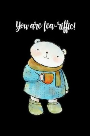 Cover of You Are Tea-Riffic!