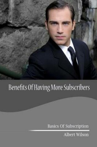 Cover of Benefits of Having More Subscribers