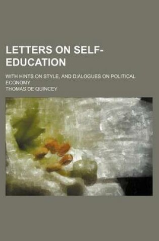 Cover of Letters on Self-Education; With Hints on Style, and Dialogues on Political Economy