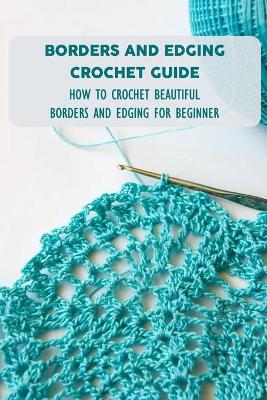 Book cover for Borders And Edging Crochet Guide