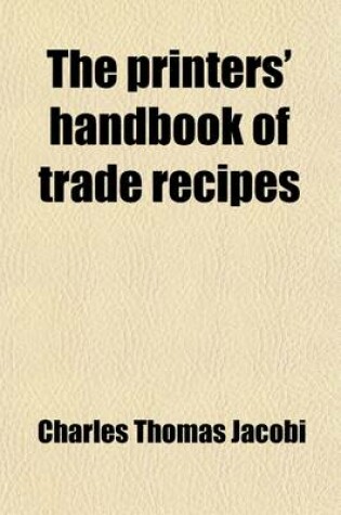 Cover of The Printers' Handbook of Trade Recipes