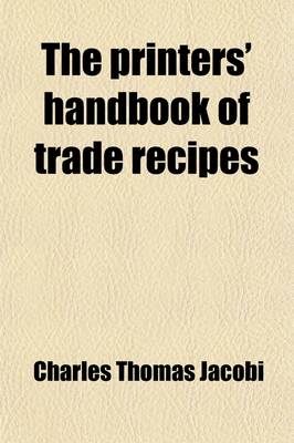 Book cover for The Printers' Handbook of Trade Recipes