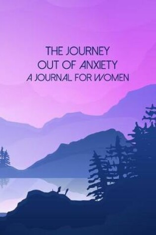 Cover of The Journey Out Of Anxiety - A Journal For Women