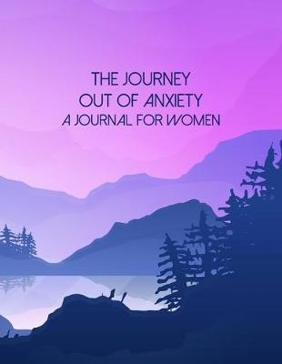 Book cover for The Journey Out Of Anxiety - A Journal For Women