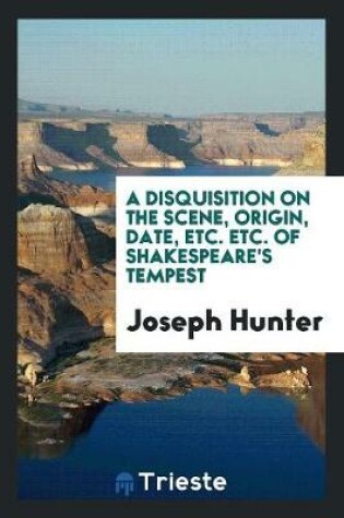 Cover of A Disquisition on the Scene, Origin, Date, Etc. Etc. of Shakespeare's Tempest