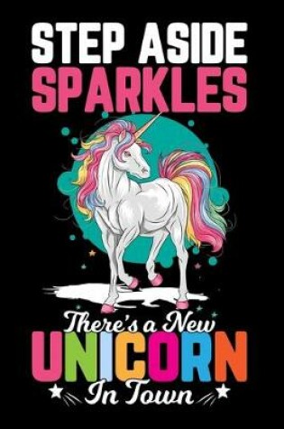 Cover of Step Aside Sparkles There's a New Unicorn in Town