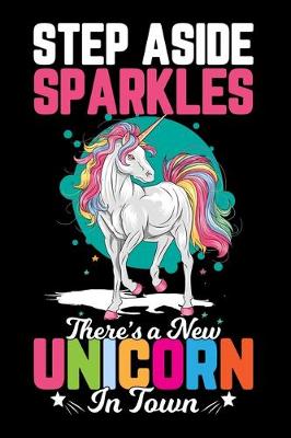 Book cover for Step Aside Sparkles There's a New Unicorn in Town