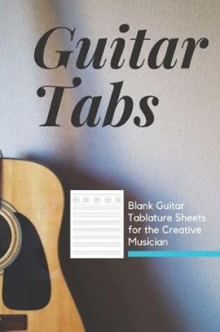 Cover of Guitar Tabs Blank Tablature Sheets for the Creative Musician
