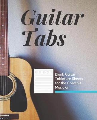 Book cover for Guitar Tabs Blank Tablature Sheets for the Creative Musician