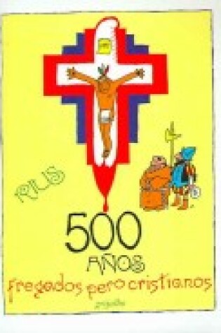 Cover of 500 Anos Fregados Pero Cristianos