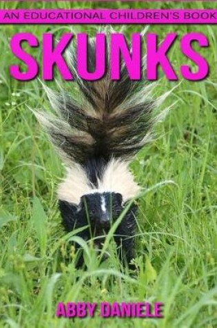 Cover of Skunks! An Educational Children's Book about Skunks with Fun Facts & Photos