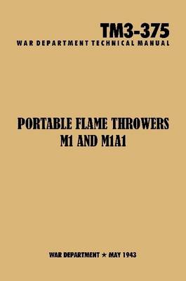 Book cover for Portable Flamethrowers M1 and M1A1 Technical Manual TM3-375