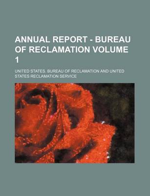 Book cover for Annual Report - Bureau of Reclamation Volume 1