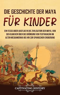 Book cover for Die Geschichte der Maya f�r Kinder
