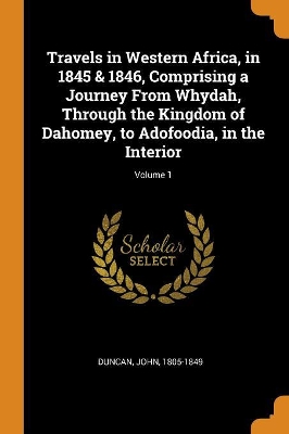 Book cover for Travels in Western Africa, in 1845 & 1846, Comprising a Journey from Whydah, Through the Kingdom of Dahomey, to Adofoodia, in the Interior; Volume 1