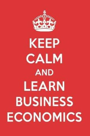 Cover of Keep Calm and Learn Business Economics