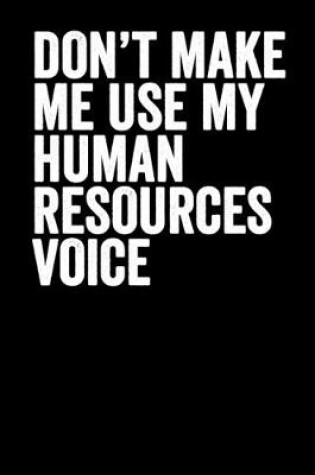 Cover of Don't Make Me Use My Human Resources Voice