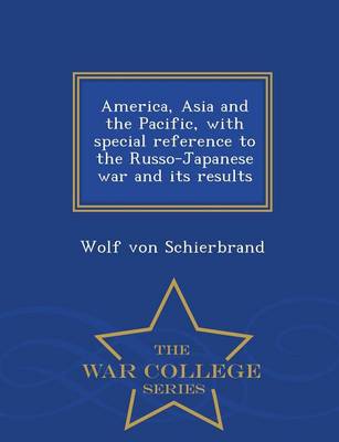 Book cover for America, Asia and the Pacific, with Special Reference to the Russo-Japanese War and Its Results - War College Series