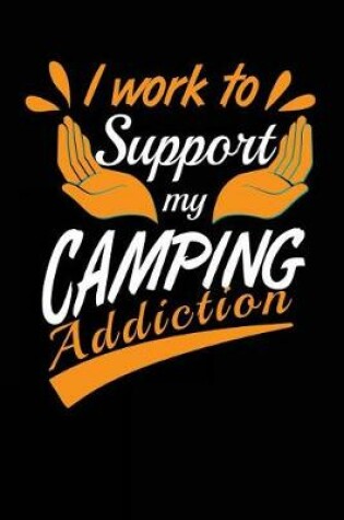 Cover of I Work To Support My Camping Addiction