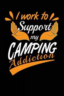 Book cover for I Work To Support My Camping Addiction