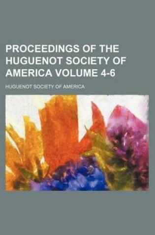 Cover of Proceedings of the Huguenot Society of America Volume 4-6