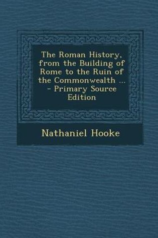 Cover of The Roman History, from the Building of Rome to the Ruin of the Commonwealth ...