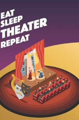 Cover of Eat Sleep Theater Repeat