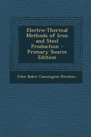 Cover of Electro-Thermal Methods of Iron and Steel Production - Primary Source Edition