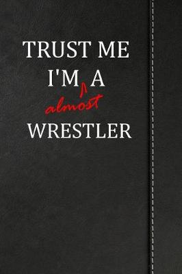 Book cover for Trust Me I'm Almost a Wrestler