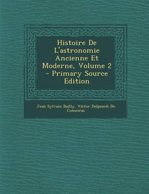 Book cover for Histoire de L'Astronomie Ancienne Et Moderne, Volume 2 - Primary Source Edition