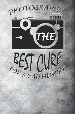 Cover of Photography the Bets Cure for Bad Memory