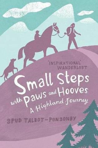 Cover of Small Steps with Paws and Hooves: A Highland Journey