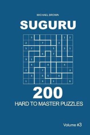 Cover of Suguru - 200 Hard to Master Puzzles 9x9 (Volume 3)