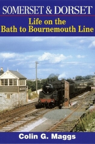 Cover of Somerset & Dorset: Life On The Bath To Bournemouth Line