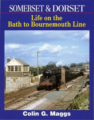 Book cover for Somerset & Dorset: Life On The Bath To Bournemouth Line