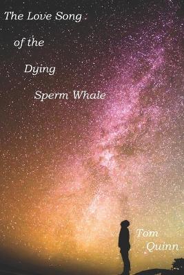 Book cover for The Love Song Of The Dying Sperm Whale