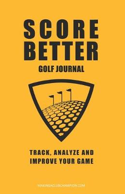 Book cover for Score Better Golf Journal