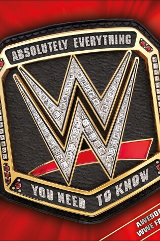 Cover of WWE Absolutely Everything You Need to Know