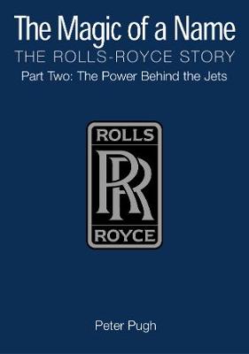 Book cover for The Magic of a Name: The Rolls-Royce Story, Part 2