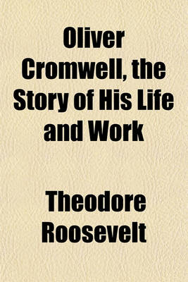 Book cover for Oliver Cromwell, the Story of His Life and Work