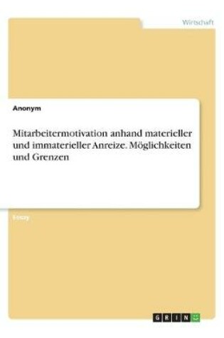 Cover of Mitarbeitermotivation anhand materieller und immaterieller Anreize. M�glichkeiten und Grenzen