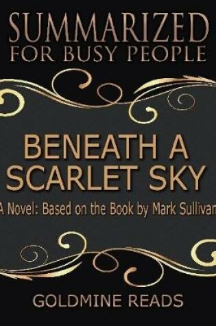 Cover of Beneath a Scarlet Sky - Summarized for Busy People: A Novel: Based on the Book by Mark Sullivan