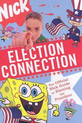 Book cover for Election Connection: The Official Nickelodeon Guide to the 2004 Election