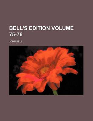 Book cover for Bell's Edition Volume 75-76